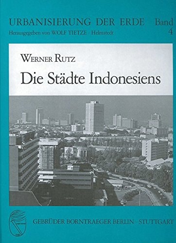 Die Städte Indonesiens: Städte und andere nichtlandwirtschaftliche Siedlungen, ihre Entwicklung und gegenwärtige Stellung in Verwaltung und Wirtschaft (Urbanisierung der Erde) (German Edition)