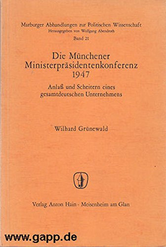Die Münchener Ministerpräsidentenkonferenz 1947: Anlass und Scheitern eines gesamtdeutschen Unternehmens (Marburger Abhandlungen zur Politischen Wissenschaft) (German Edition)