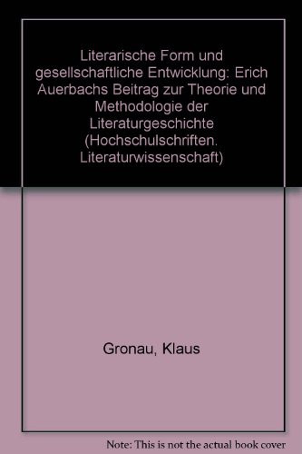Literarische Form und gesellschaftliche Entwicklung: Erich Auerbachs Beitr. zur Theorie u. Methodologie d. Literaturgeschichte (Hochschulschriften Literaturwissenschaft ; Bd. 39) (German Edition)
