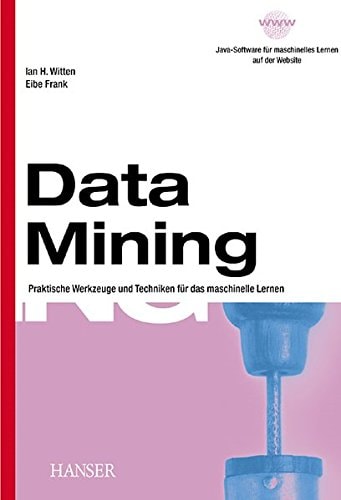 Data mining praktische Werkzeuge und Techniken für das maschinelle Lernen