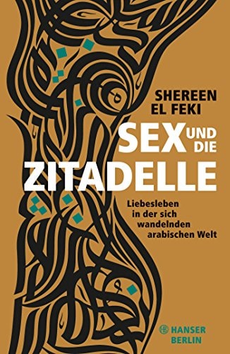 Sex und die Zitadelle Liebesleben in der sich wandelnden arabischen Welt