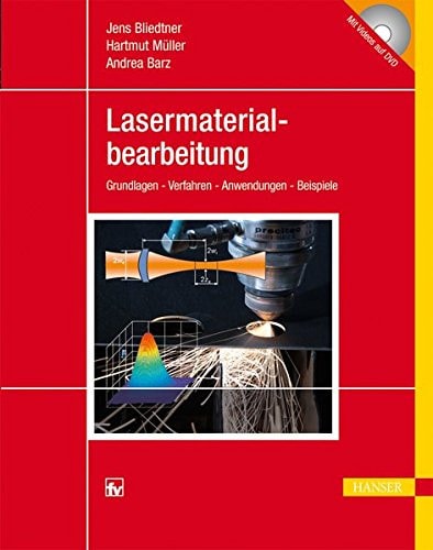 Lasermaterialbearbeitung Grundlagen - Verfahren - Anwendungen - Beispiele