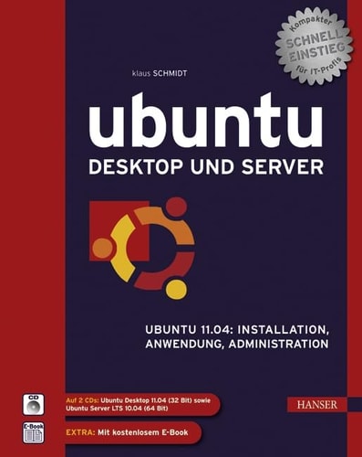 Ubuntu Desktop und Server Ubuntu 11.04: Installation, Anwendung, Administration ; [kompakter Schnelleinstieg für IT-Profis ; auf 2 CDs: Ubuntu Desktop 11.04 (32 Bit) sowie Ubuntu Server LTS 10.04 (64 Bit)]