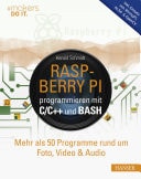 Raspberry Pi programmieren mit C/C++ und Bash Mehr als 50 Programme rund um Foto, Video & Audio. Inkl. Einsatz von WiringPi, ALSA & OpenCV