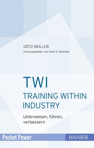 TWI Training Within Industry : unterweisen, führen, verbessern