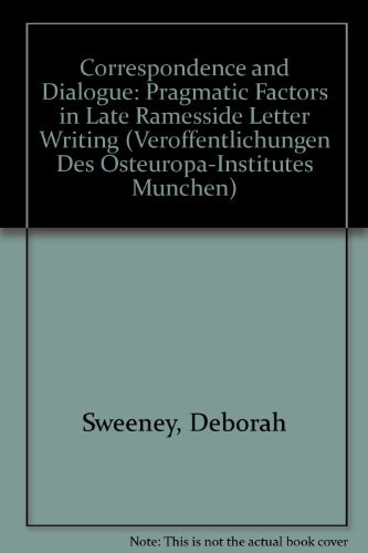 Correspondence and Dialogue: Pragmatic Factors in Late Ramesside Letter Writing (Agypten Und Altes Testament)