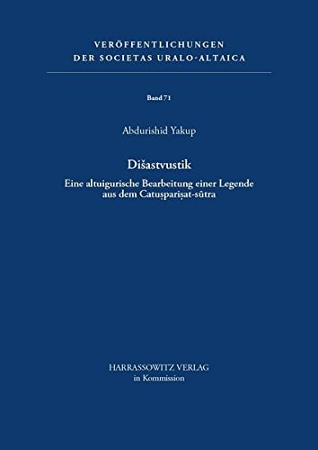 Disastvustik: Eine Altuigurische Bearbeitung Einer Legende Aus Dem Catusparisat-Sutra (Veroffentlichungen Der Societas Uralo-Altaica) (German Edition)