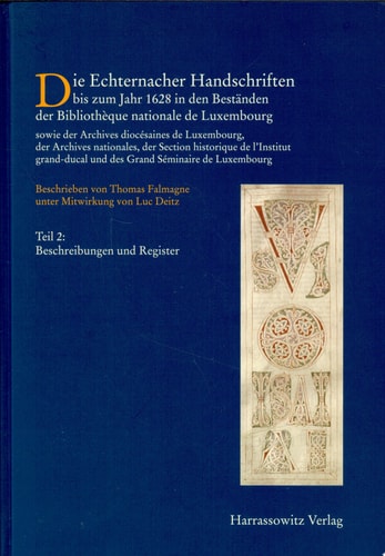 Die Echternacher Handschriften bis zum Jahr 1628 in den Beständen der Bibliothèque nationale de Luxembourg: Beschreibungen und Register