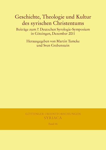 Geschichte, Theologie und Kultur des Syrischen Christentums Beiträge zum 7. Deutschen Syrologie-Symposium in Göttingen, Dezember 2011