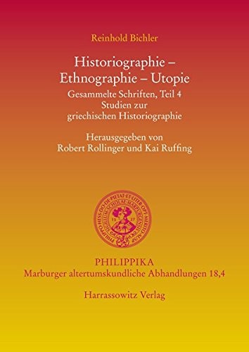 Historiographie, Ethnographie, Utopie Gesammelte Schriften, Teil 4. Studien Zur Griechischen Historiographie