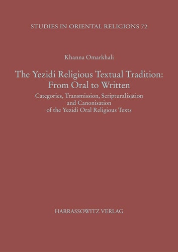 The Yezidi Religious Textual Tradition, from Oral to Written Categories, Transmission, Scripturalisation, and Canonisation of the Yezidi Oral Religious Texts : with Samples of Oral and Written Religious Texts and with Audio and Video Samples on CD-ROM