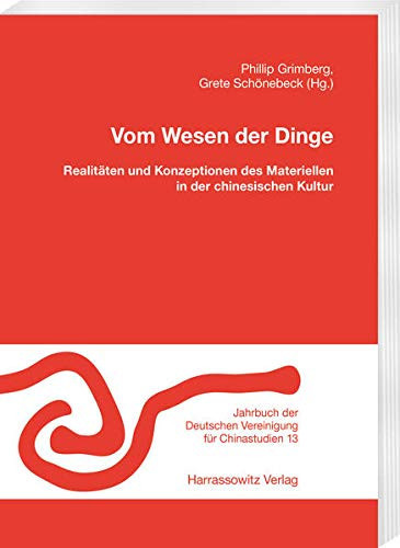 Vom Wesen der Dinge Realitäten und Konzeptionen des Materiellen in der chinesischen Kultur