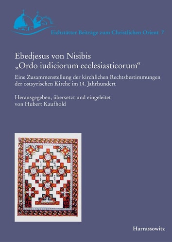 Ebedjesus von Nisibis "Ordo iudiciorum ecclesiasticorum" eine Zusammenstellung der kirchlichen Rechtsbestimmungen der ostsyrischen Kirche im 14. Jahrhundert
