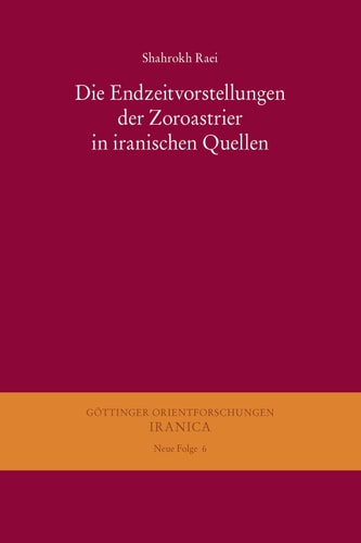 Die Endzeitvorstellungen der Zoroastrier in iranischen Quellen