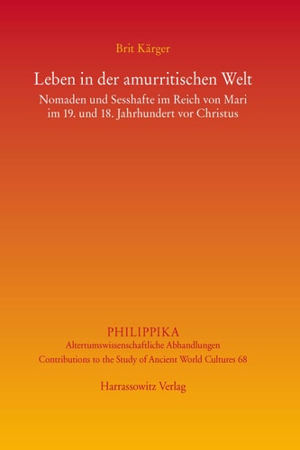 Leben in der amurritischen Welt Nomaden und Sesshafte im Reich von Mari im 19. und 18. Jahrhundert vor Christus