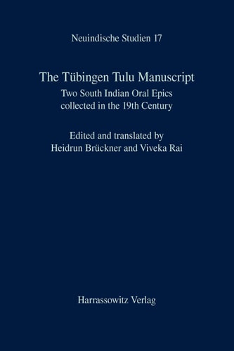 The Tübingen Tulu Manuscript Two South Indian Oral Epics collected in the 19th Century. Edited and translated by Heidrun Brückner and Viveka Rai