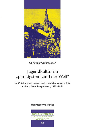 Jugendkultur im "punkigsten Land der Welt" Inoffizielle Musikszenen und staatliche Kulturpolitik in der späten Sowjetunion, 1975–1991