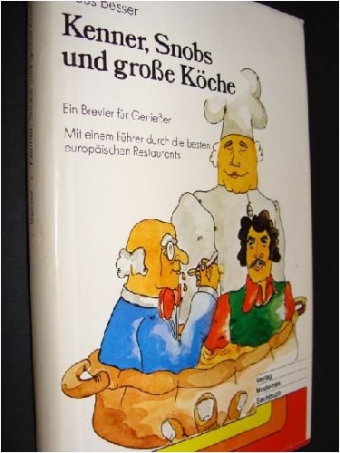 Kenner, Snobs und grosse Köche ein Brevier f. Geniesser : mit e. Führer durch d. besten europ. Restaurants