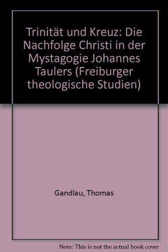 Trinität und Kreuz die Nachfolge Christi in der Mystagogie Johannes Taulers