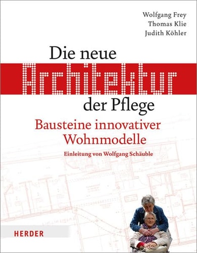 Die neue Architektur der Pflege Bausteine innovativer Wohnmodelle
