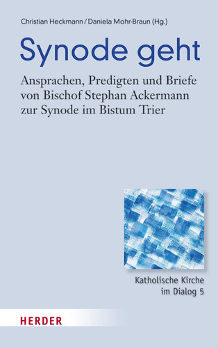 Synode geht Ansprachen, Predigten und Briefe von Bischof Stephan Ackermann zur Synode im Bistum Trier
