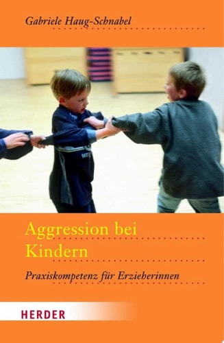 Aggression bei Kindern Praxiskompetenz für Erzieherinnen