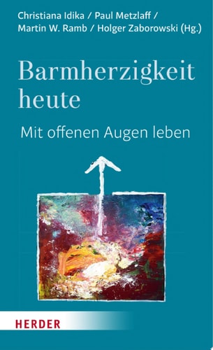 Barmherzigkeit heute Mit offenen Augen leben