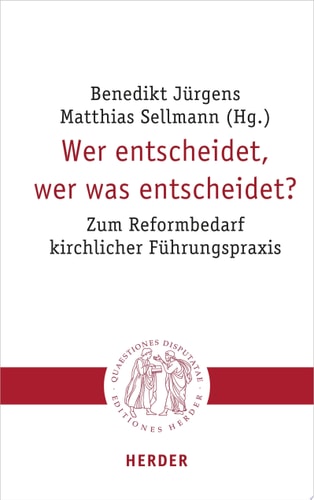 Wer entscheidet, wer was entscheidet? Zum Reformbedarf kirchlicher Führungspraxis