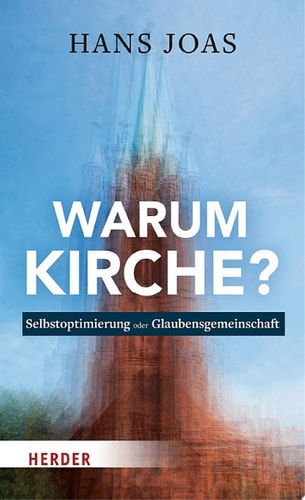 Warum Kirche? Selbstoptimierung oder Glaubensgemeinschaft