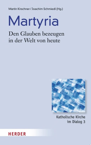 Martyria Den Glauben bezeugen in der Welt von heute