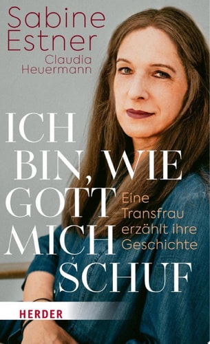 Ich bin, wie Gott mich schuf Eine Transfrau erzählt ihre Geschichte