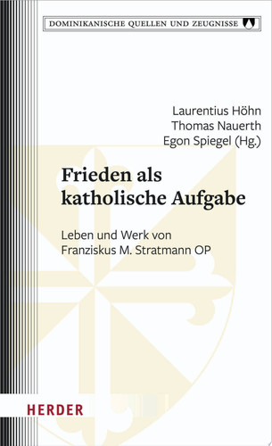 Frieden als katholische Aufgabe Leben und Werk von Franziskus M. Stratmann OP