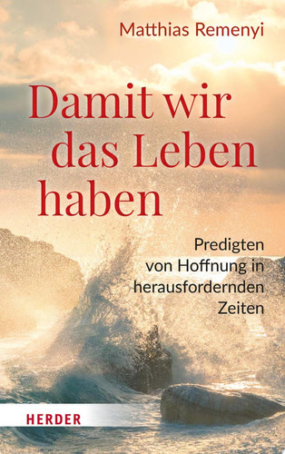 Damit wir das Leben haben Predigten von Hoffnung in herausfordernden Zeiten