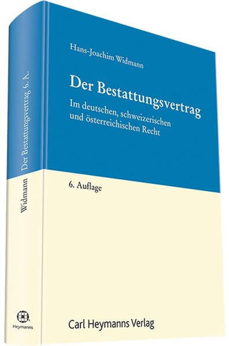 Der Bestattungsvertrag im deutschen, schweizerischen und österreichischen Recht mit zahlreichen rechtsvergleichenden Hinweisen auf weitere europäische und aussereuropäische Rechtsverordnungen