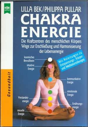 Chakra-Energie die Kraftzentren des menschlichen Körpers ; Wege zur Erschliessung und Harmonisierung der Lebensenergie ; [mit Anleitungen zu Entspannungs-, Körper- und Meditationsübungen]