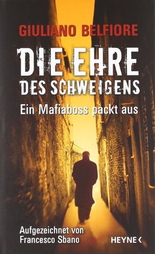 Die Ehre des Schweigens : Ein Mafiaboss packt aus - aufgezeichnet von Francisco Sbano