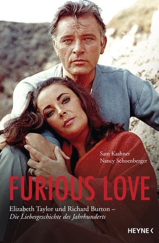 Furious love Elizabeth Taylor und Richard Burton - die Liebesgeschichte des Jahrhunderts