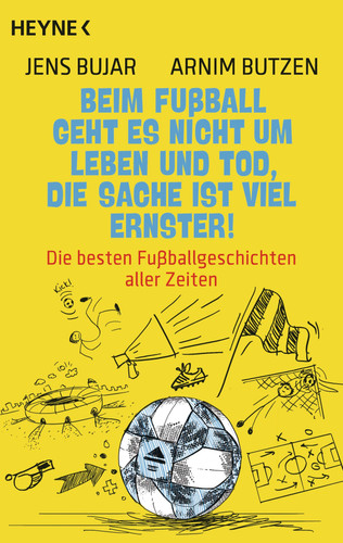 Beim Fußball geht es nicht um Leben und Tod, die Sache ist viel ernster! die besten Fußballgeschichten aller Zeiten