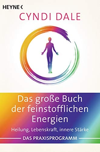 Das große Buch der feinstofflichen Energien Heilung, Lebenskraft, innere Stärke. Das Praxisprogramm