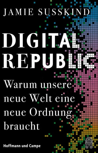 Digital Republic warum unsere neue Welt eine neue Ordnung braucht