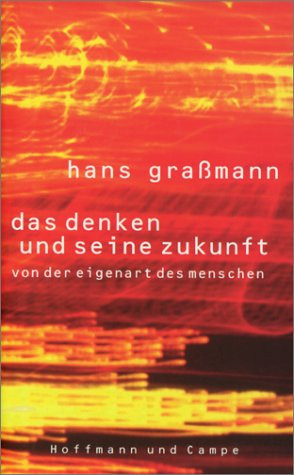 Das Denken und seine Zukunft. Von der Eigenart des Menschen.
