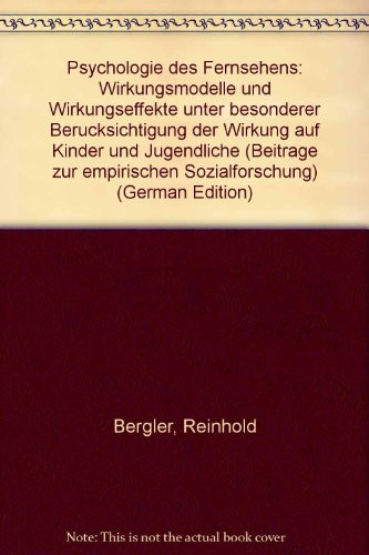 Psychologie des Fernsehens: Wirkungsmodelle und Wirkungseffekte unter besonderer Berücksichtigung der Wirkung auf Kinder und Jugendliche (Beiträge zur empirischen Sozialforschung) (German Edition)