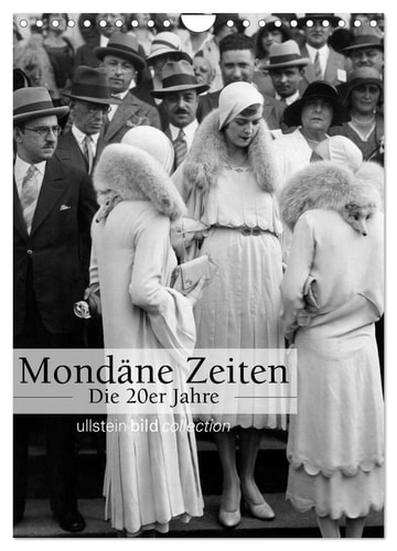 Mondäne Zeiten - Die 20er Jahre (Wandkalender 2025 DIN A4 hoch), CALVENDO Monatskalender [Calendar] CALVENDO and bild Axel Springer Syndication GmbH, ullstein