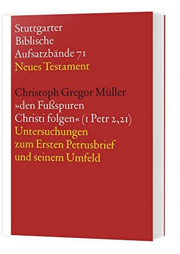 Den Fußsspuren Christi folgen (1 Petr 2,21) Untersuchungen zum ersten Petrusbrief und seinem Umfeld