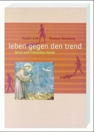 Leben gegen den Trend Jesus und Franziskus heute