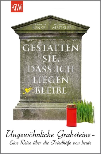 Gestatten Sie, dass ich liegen bleibe - Ungewöhnliche Grabsteine - Eine Reise über die Friedhöfe von heute