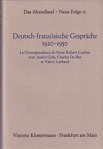 Deutsch-französische Gespräche 1920-1950: La correspondance de Ernst Robert Curtius avec André Gide, Charles Du Bos et Válery Larbaud (Das Abendland) (French Edition)