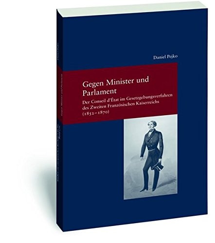 Gegen Minister und Parlament der Conseil d'État im Gesetzgebungsverfahren des Zweiten Französischen Kaiserreichs (1852-1870)