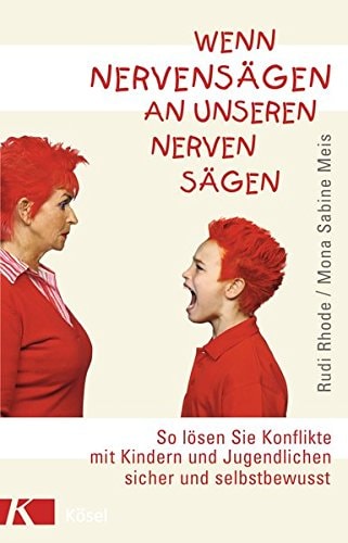 Wenn Nervensägen an unseren Nerven sägen so lösen Sie Konflikte mit Kindern und Jugendlichen sicher und selbstbewusst