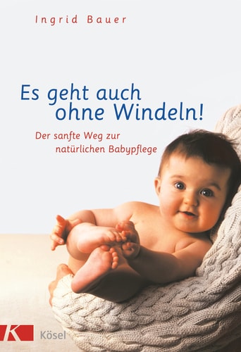 Es geht auch ohne Windeln! der sanfte Weg zur natürlichen Babypflege